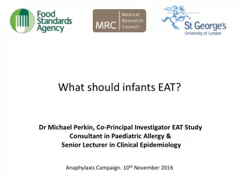 What should infants EAT?  Dr Michael Perkin, Co-Principal Investigator EAT Study  Consultant in
