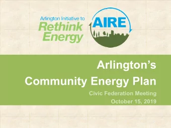 Arlingtons  Community Energy Plan  Civic Federation Meeting  October 15, 2019  Overview  Why
