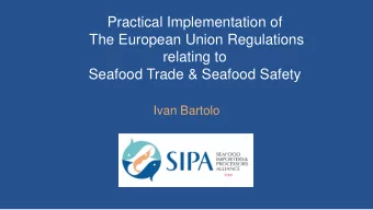 The European Union Regulations  relating to  Seafood Trade &amp; Seafood Safety  Ivan Bartolo