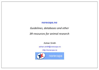 norecopa.no  Guidelines, databases and other  3R-resources for animal research  Adrian Smith