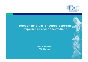 Responsible use of cephalosporins  experience and observations  Valrie Thom as  I FAH-Europe