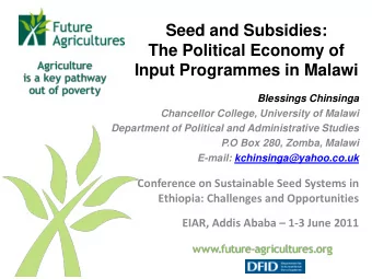 Seed and Subsidies:  The Political Economy of  Input Programmes in Malawi  Blessings Chinsinga