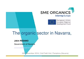 The organic sector in Navarra,  Jokin RESANO  Government of Navarra  jresanoe@navarra.es  30th