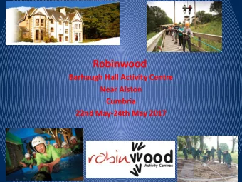 Robinwood  Barhaugh Hall Activity Centre  Near Alston  Cumbria  22nd May-24th May 2017