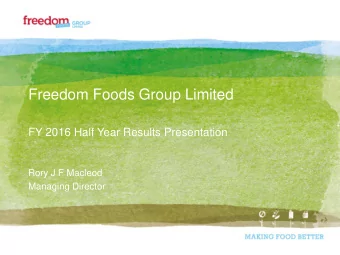 Freedom Foods Group Limited  FY 2016 Half Year Results Presentation  Rory J F Macleod  Managing