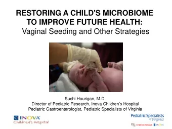 RESTORING A CHILD'S MICROBIOME TO IMPROVE FUTURE HEALTH:  Vaginal Seeding and Other Strategies