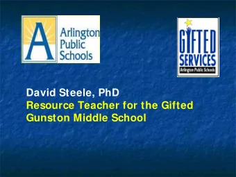 David Steele, PhD  Resource Teacher for the Gifted Gunston Middle School Before we start  On