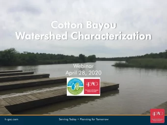 Cotton Bayou  Water  ersh  shed  ed Charact  acter  erizatio  zation  Webinar  April 28, 2020