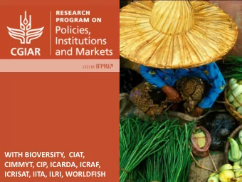 WITH BIOVERSITY,  CIAT,  CIMMYT, CIP, ICARDA, ICRAF,  ICRISAT, IITA, ILRI, WORLDFISH  3 Themes and