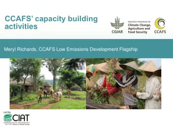 activities  Meryl Richards, CCAFS Low Emissions Development Flagship  CCAFS and CGIAR capacity