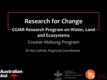 Research for Change  CGIAR Research Program on Water, Land  and Ecosystems  Greater Mekong Program