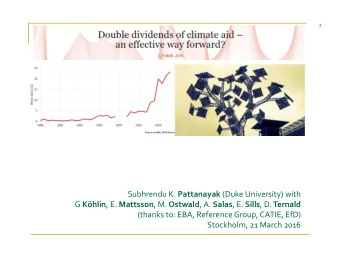 Subhrendu K. Pattanayak (Duke University) with G Khlin , E. Mattsson , M. Ostwald , A. Salas , E.