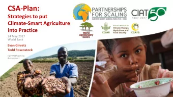 CSA-Plan:  Strategies to put  Climate-Smart Agriculture  into Practice  24 May 2017  World Bank