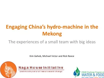 Engaging Chinas hydro-machine in the  Mekong  The experiences of a small team with big ideas