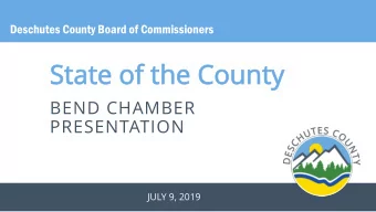 Sta  State  te of th  of the County  e County  BEND CHAMBER  PRESENTATION  JULY 9, 2019  Ag  Agen