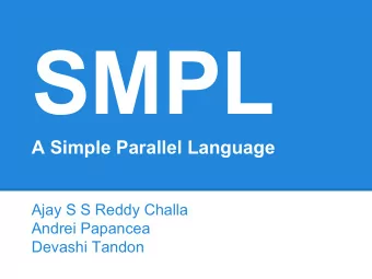 SMPL A Simple Parallel Language  Ajay S S Reddy Challa  Andrei Papancea  Devashi Tandon Computing