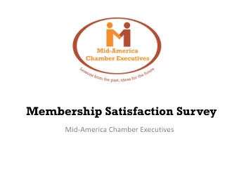 Membership Satisfaction Survey  Mid-America Chamber Executives  Survey Summary  This survey is