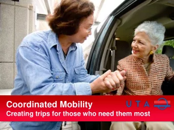 Coordinated Mobility  Creating trips for those who need them most  1  UTA Coordinated Mobility