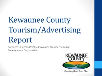 Kewaunee County  Tourism/Advertising  Report  Prepared  &amp; presented by Kewaunee County Economic
