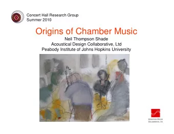 Origins of Chamber Music  Neil Thompson Shade  Acoustical Design Collaborative, Ltd  Peabody