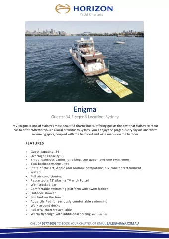 Enig  igma  Guests: 34 Sle  leeps: 6 Lo  Locatio  ion: Sydney  MV Enigma is one of Sydney's most