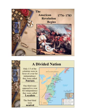 A Divided Nation  Only 1/3 of the  colonists were in  favor of a war for  independence:  they were
