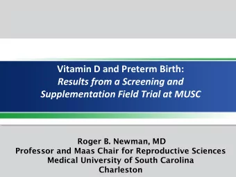 Supplementation Field Trial at MUSC  Roger B. Newman, MD  Professor and Maas Chair for Reproductive