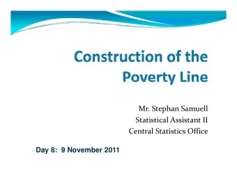 Mr. Stephan Samuell Statistical Assistant II Central Statistics Office  Day 8: 9 November 2011  Day