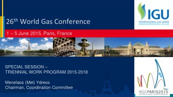 26 th World Gas Conference 1  5 June 2015, Paris, France SPECIAL SESSION   TRIENNIAL WORK