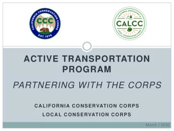 ACTIVE TRANSPORTATION  PROGRAM  PARTNERING WITH THE CORPS  CALIFORNIA CONSERVATION CORPS  LOCAL