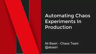 Automating Chaos  Experiments In  Production  Ali Basiri - Chaos Team  @abasiri  Netflix  Control