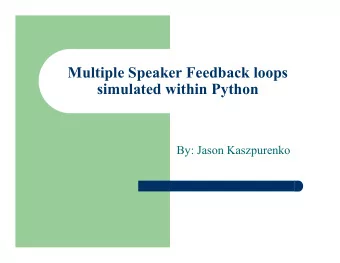 Multiple Speaker Feedback loops  simulated within Python  By: Jason Kaszpurenko  Overview