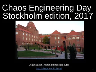 Chaos Engineering Day  Stockholm edition, 2017  Organization: Martin Monperrus, KTH