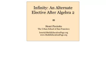 Infinity: An Alternate  Elective After Algebra 2    Henri Picciotto  The Urban School of San