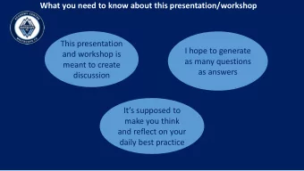 What you need to know about this presentation/workshop  This presentation  I hope to generate  and