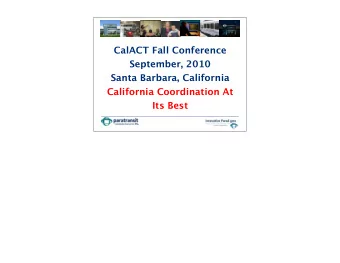 CalACT Fall Conference  September, 2010  Santa Barbara, California  California Coordination At  Its