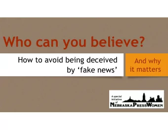 Who can you believe?  How to avoid being deceived  And why  by fake news  it matters  A