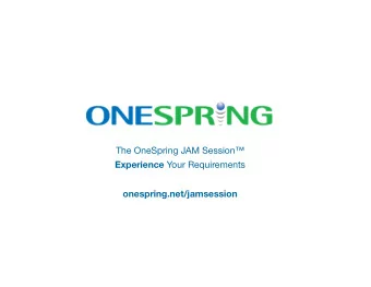 The OneSpring JAM Session Experience Your Requirements  onespring.net/jamsession 68% of