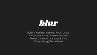 blur  Melissa Kaufman-Gomez | Team Leader  Timothy Goodwin | System Architect  Dexter Callender |