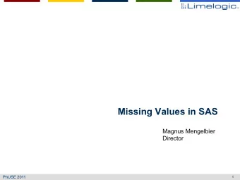 Missing Values in SAS  Magnus Mengelbier  Director  PhUSE 2011  1  Topics  Introduction