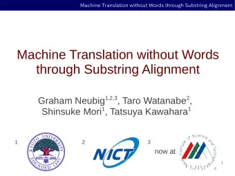 Machine Translation without Words  through Substring Alignment Graham Neubig 1,2,3 , Taro Watanabe