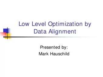 Low Level Optimization by  Data Alignment  Presented by:  Mark Hauschild  Motivation  We have