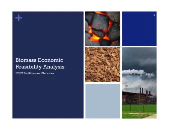 +  1  Biomass Economic  Feasibility Analysis  UIUC Facilities and Services  +  Introduction to IBC