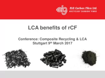 LCA benefits of rCF  Conference: Composite Recycling &amp; LCA Stuttgart 9 th March 2017  Outline