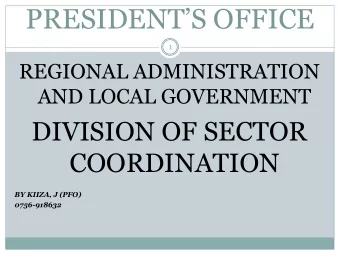 PRESIDENTS OFFICE  1  REGIONAL ADMINISTRATION  AND LOCAL GOVERNMENT  DIVISION OF SECTOR