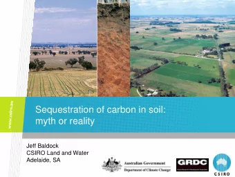 Sequestration of carbon in soil:  myth or reality  Jeff Baldock  CSIRO Land and Water  Adelaide, SA