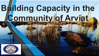 Building Capacity in the  Community of Arviat  Melodie Obszarski  Economic Development Officer