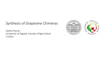 Synthesis of Grapevine Chimeras  Darko Preiner  University of Zagreb, Faculty of Agriculture