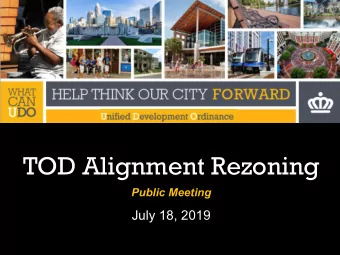 TOD Alignment Rezoning  Public Meeting  July 18, 2019  TOD Alignment Rezoning  The TOD Alignment