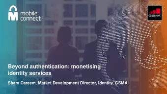 identity services  Sham Careem, Market Development Director, Identity, GSMA Can we monetise